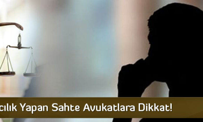 Sahte Avukatlara Dikkat!