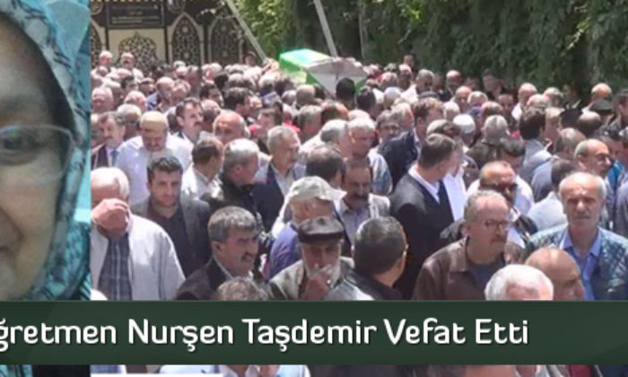 Emekli Öğretmen Nurşen Taşdemir Vefat Etti