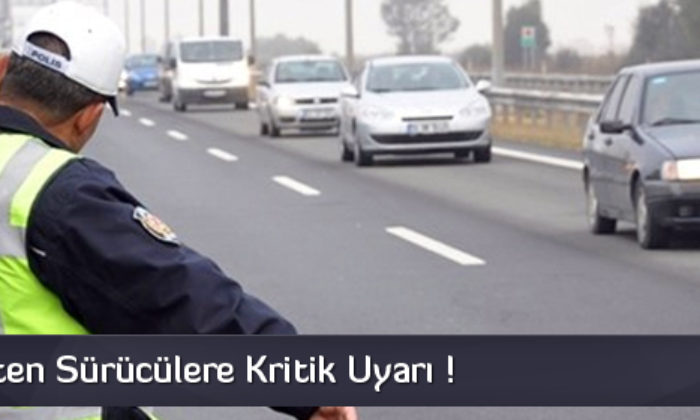 Emniyet’ten Sürücülere Kritik Uyarı !