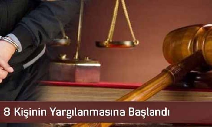 FETÖ’den 8 Kişinin Yargılanmasına Başlandı