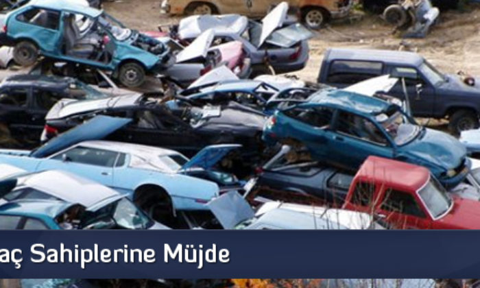 Hurda Araç Sahiplerine Müjde