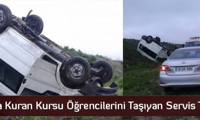 Çorum’da Kuran Kursu Öğrencilerini Taşıyan Servis Takla Attı