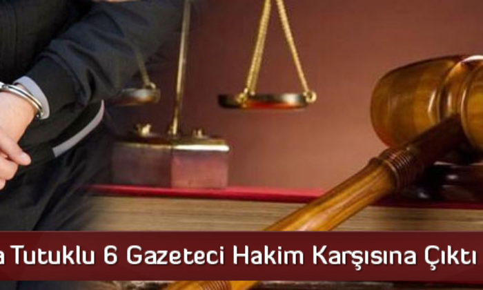 Tutuklu Gazeteciler Hakim Karşısında