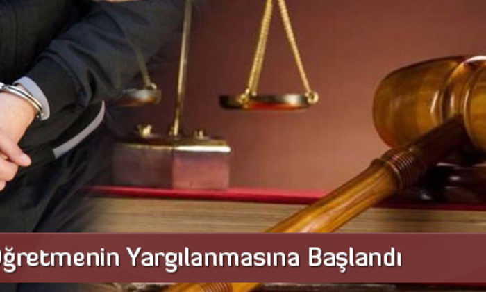 22 Eski Öğretmenin Yargılanmasına Başlandı