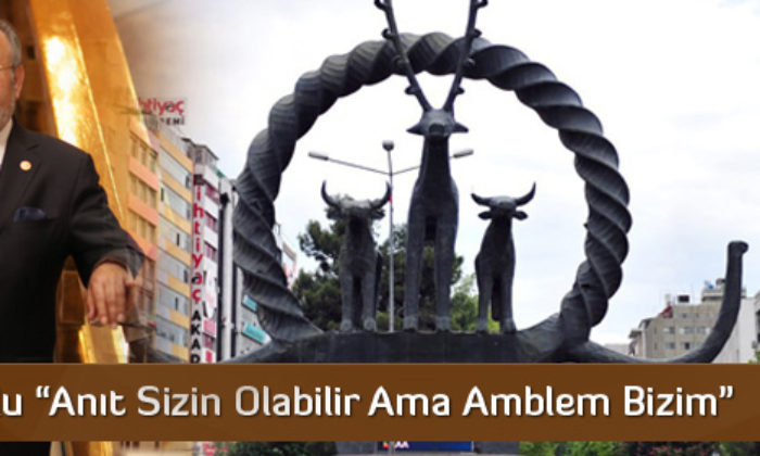 “Anıt Sizin Olabilir Ama Amblem Bizim”