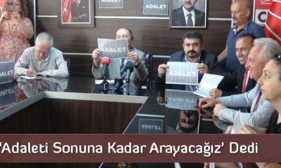CHP’liler ‘Adaleti Sonuna Kadar Arayacağız’ Dedi
