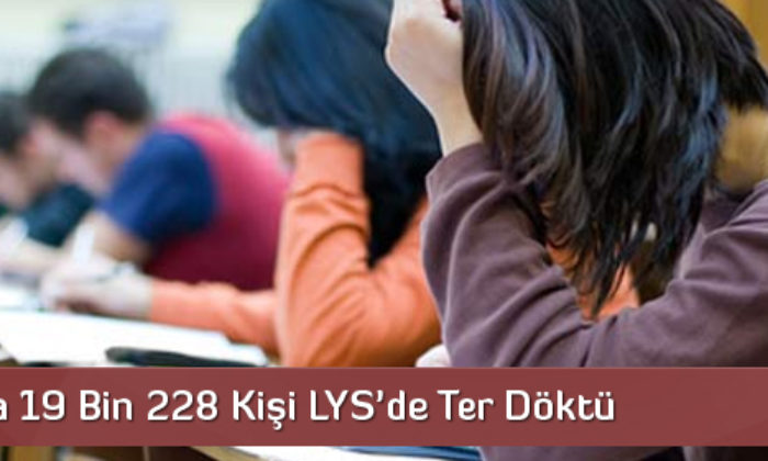 19 Bin 228 Kişi LYS’de Ter Döktü