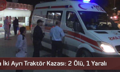 Çorum’da İki Ayrı Traktör Kazası