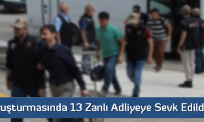 FETÖ Soruşturmasında 13 Zanlı Adliyeye Sevk Edildi