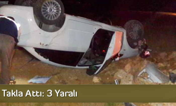 Otomobil Takla Attı: 3 Yaralı