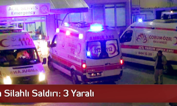 Çorum’da Silahlı Saldırı