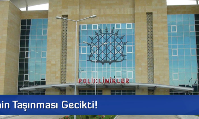 Hastanenin Taşınması Gecikti!