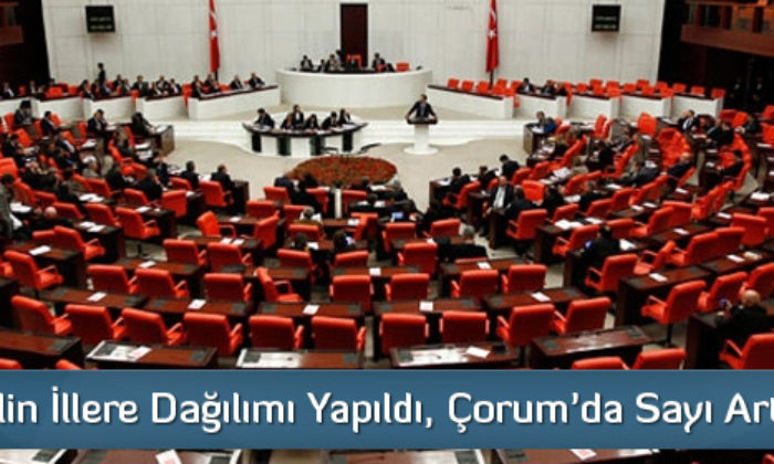 600 Milletvekilinin İllere Dağılımı Belli Oldu