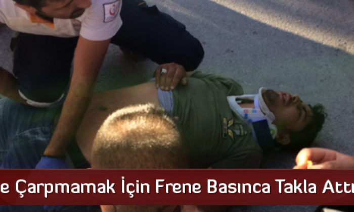 Otomobile Çarpmamak İçin Frene Basınca Takla Attı