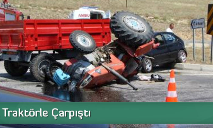 Otomobil Traktörle Çarpıştı