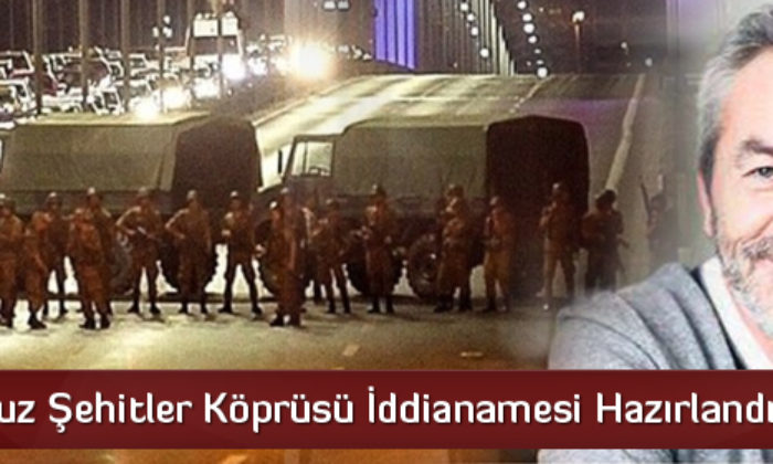 15 Temmuz Şehitler Köprüsü İddianamesi Hazırlandı