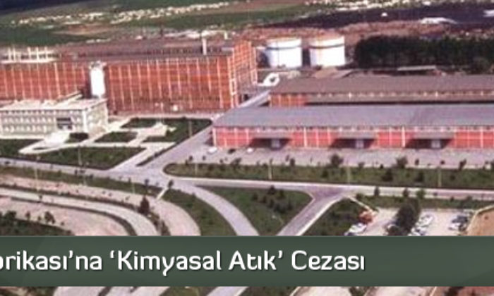 Şeker Fabrikası’na ‘Kimyasal Atık’ Cezası