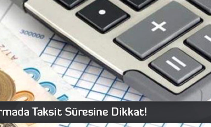 Yapılandırmada Taksit Süresine Dikkat!