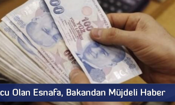 Kredi Borcu Olan Esnafa, Bakandan Müjdeli Haber Geldi