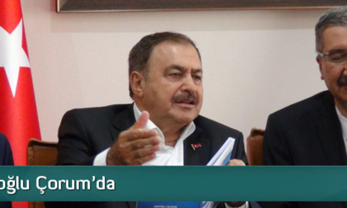 Bakan Eroğlu Çorum’a Heybesi Dolu Geldi