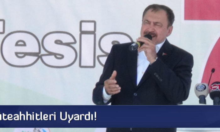 Bakan Müteahhitleri Uyardı!