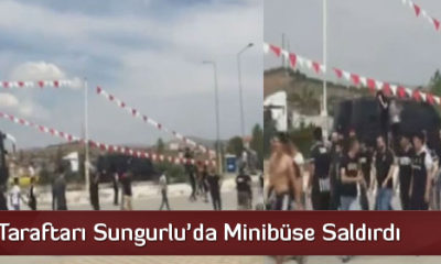 Beşiktaş Taraftarı Sungurlu’da Minibüse Saldırdı