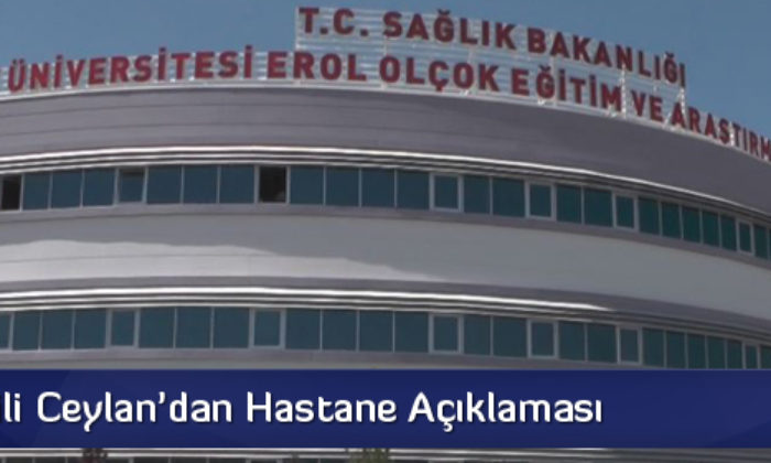 Ceylan’dan Hastane Açıklaması
