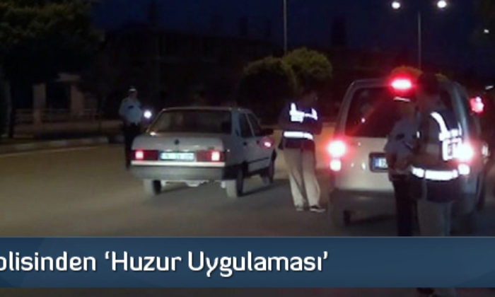 Çorum Polisinden ‘Huzur Uygulaması’