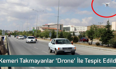 Emniyet Kemeri Takmayanlar ‘Drone’ İle Tespit Edildi
