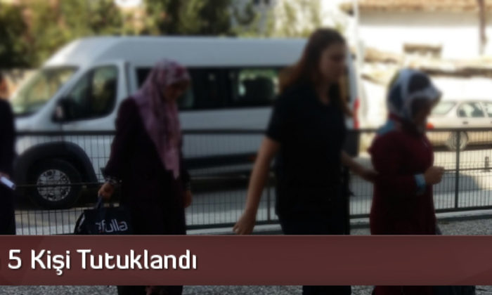 FETÖ’den 5 Kişi Tutuklandı