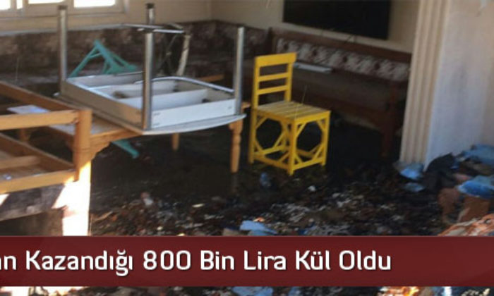 Kurbandan Kazandığı 800 Bin Lira Kül Oldu
