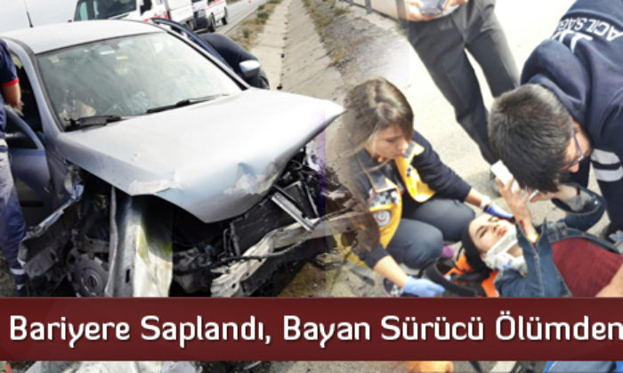 Otomobil Bariyere Saplandı, Bayan Sürücü Ölümden Döndü