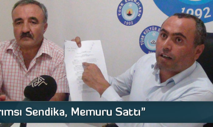 ‘Sarımsı Sendika, Memuru Sattı’