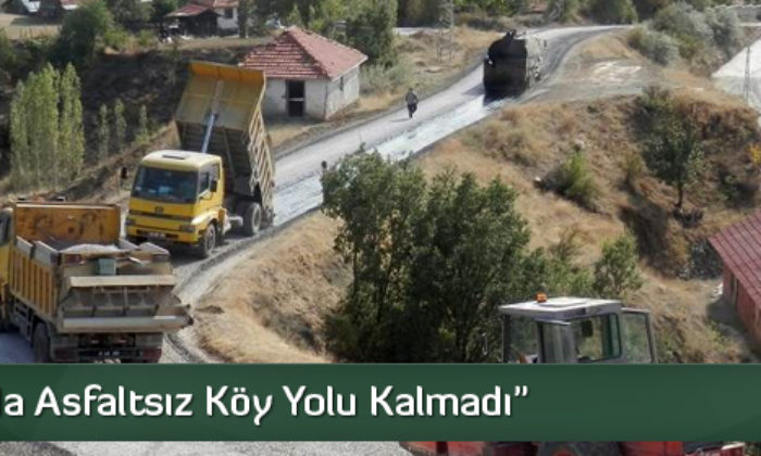 “Çorum’da Asfaltsız Köy Yolu Kalmadı”