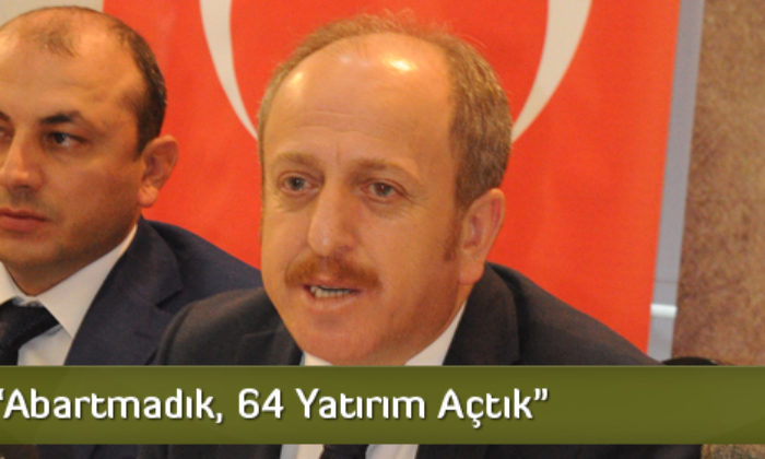 “Abartmadık, 64 Yatırım Açtık”