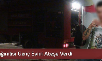 Madde Bağımlısı Genç Evini Ateşe Verdi