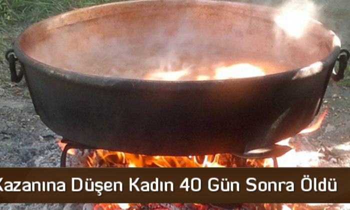 Pekmez Kazanına Düşen Kadın 40 Gün Sonra Öldü
