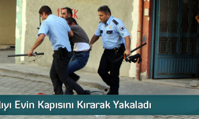 Polis Zanlıyı Evin Kapısını Kırarak Yakaladı