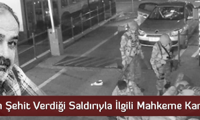 Çorum’un Şehit Verdiği Saldırıyla İlgili Mahkeme Karar Verdi