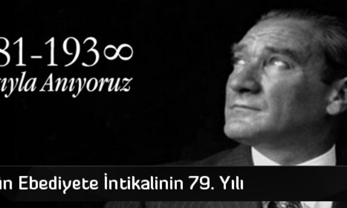 Atatürk’ün Ebediyete İntikalinin 79. Yılı