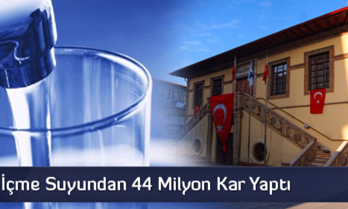 Belediye, İçme Suyundan 44 Milyon Kar Yaptı