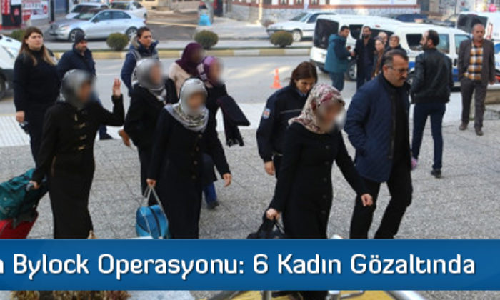 Çorum’da Bylock Operasyonu: 6 Kadın Gözaltında