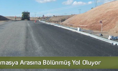 Çorum-Amasya Arasına Bölünmüş Yol Oluyor