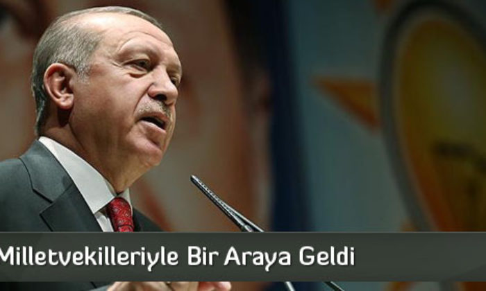 Erdoğan Milletvekilleriyle Bir Araya Geldi