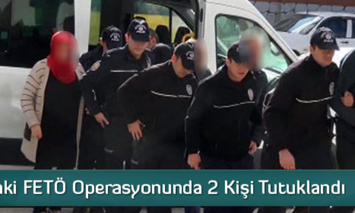 Çorum’daki FETÖ Operasyonunda 2 Kişi Tutuklandı