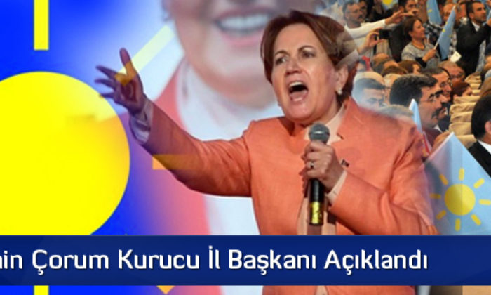 İyi Parti’nin Çorum Kurucu İl Başkanı Açıklandı
