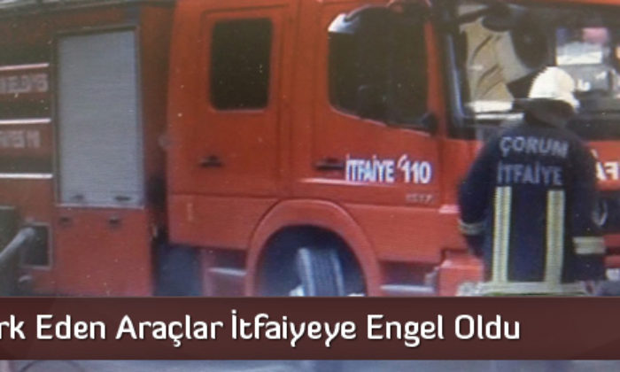 Hatalı Park Eden Araçlar İtfaiyeye Engel Oldu