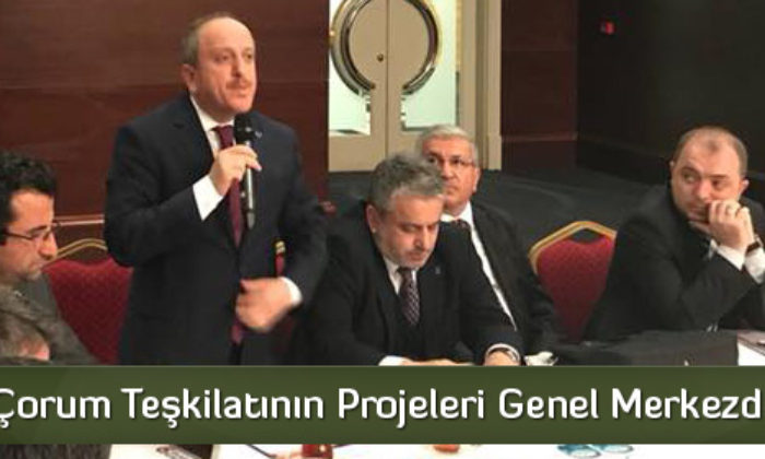AK Parti Çorum Teşkilatının Projeleri Genel Merkezde