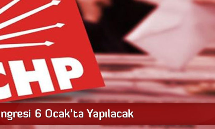 CHP İl Kongresi 6 Ocak’ta