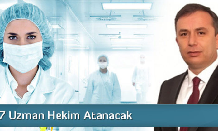 Çorum’a 7 Uzman Hekim Atanacak